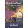 Living in San Miguel: The Heart of the Matter