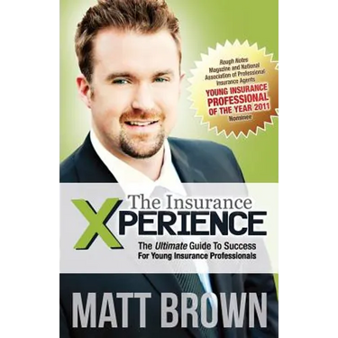 The Insurance Xperience: The Ultimate Guide To Success For Young Insurance Professionals