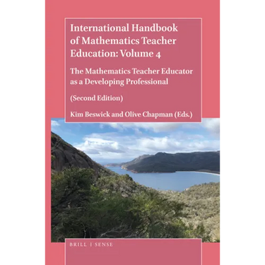 International Handbook of Mathematics Teacher Education: Volume 4: The Mathematics Teacher Educator as a Developing Professional (Second Edition)