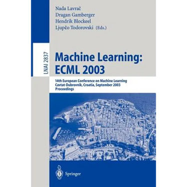 Machine Learning: Ecml 2003: 14th European Conference on Machine Learning, Cavtat-Dubrovnik, Croatia, September 22-26, 2003, Proceedings