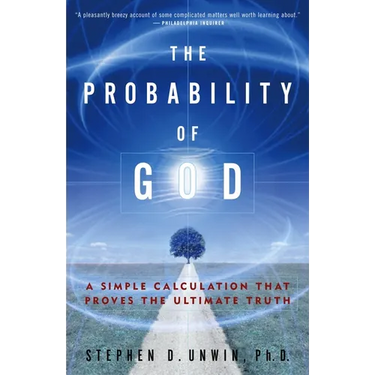 The Probability of God: A Simple Calculation That Proves the Ultimate Truth