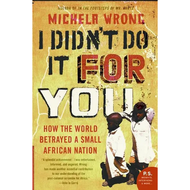 I Didn't Do It for You: How the World Betrayed a Small African Nation