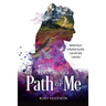 Finding the Path of Me: Awakening to Remembering Who I Am and Why I Am Here