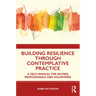 Building Resilience Through Contemplative Practice: A Field Manual for Helping Professionals and Volunteers