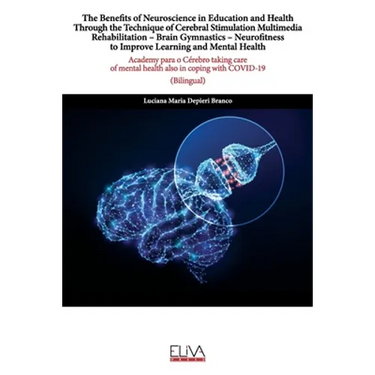 The Benefits of Neuroscience in Education and Health Through the Technique of Cerebral Stimulation Multimedia Rehabilitation - Brain Gymnastics - Neur