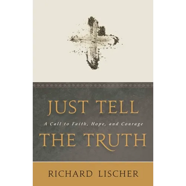 Just Tell the Truth: A Call to Faith, Hope, and Courage