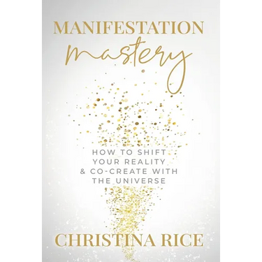 Manifestation Mastery: How to Shift Your Reality & Co-Create with the Universe