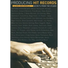Producing Hit Records: Secrets from the Studio