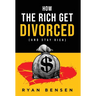 How the Rich Get Divorced: (and Stay Rich)