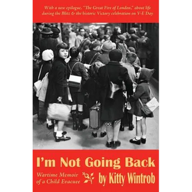 I'm Not Going Back: Wartime Memoir of a Child Evacuee
