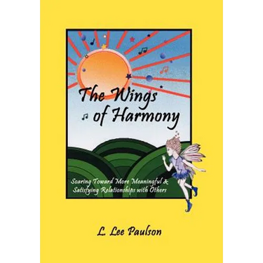 The Wings of Harmony: Soaring Toward More Meaningful & Satisfying Relationships with Others