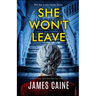 She Won't Leave: A gripping psychological thriller