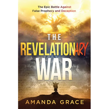 The Revelationary War: The Epic Battle Against False Prophecy and Deception