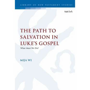 The Path to Salvation in Luke's Gospel: What Must We Do?