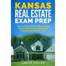 Kansas Real Estate Exam Prep: The Complete Guide to Passing the Kansas Real Estate Salesperson License Exam the First Time!