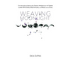 Weaving Moonlight: Lunar Mysteries, Meditations, and Magic for the Soul