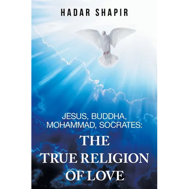 Jesus, Buddha, Mohammad, Socrates: The True Religion of Love