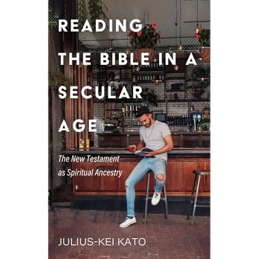 Reading the Bible in a Secular Age: The New Testament as Spiritual Ancestry
