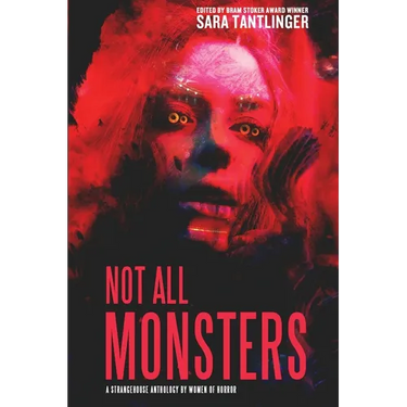 Not All Monsters: A Strangehouse Anthology by Women of Horror