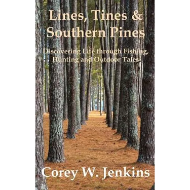 Lines, Tines & Southern Pines: Discovering Life through Fishing, Hunting and Outdoor Tales
