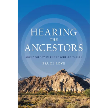 Hearing the Ancestors: Archaeology in the Coachella Valley