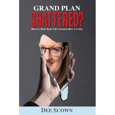 Grand Plan Shattered?: How To Turn Your Life Around After a Crisis