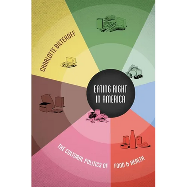 Eating Right in America: The Cultural Politics of Food and Health