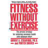 Fitness Without Exercise: The Proven Strategy for Achieving Maximum Health with Minimum Effort
