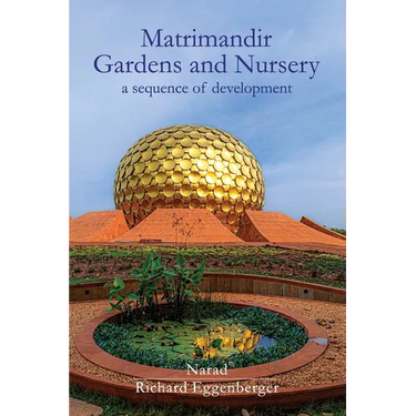 The Matrimandir Gardens and Nursery: a sequence of development