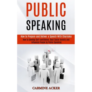 Public Speaking: How to Prepare and Deliver a Speech With Charisma (How to Develop Self-confidence, Beat Social Anxiety and Influence People by Public