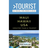 Greater Than a Tourist-Maui Hawaii USA: 50 Travel Tips from a Local
