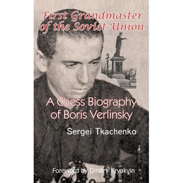 First Grandmaster of the Soviet Union: A Chess Biography of Boris Verlinsky
