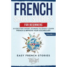 French Short Stories for Beginners: 20 Exciting Short Stories to Easily Learn French & Improve Your Vocabulary