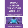 Energy Mindset Transform Your Life: A Holistic Approach to Health & Wellness Through Shifting Your Energy, Mindset, and Begin to Transform While You E