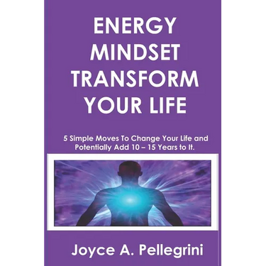 Energy Mindset Transform Your Life: A Holistic Approach to Health & Wellness Through Shifting Your Energy, Mindset, and Begin to Transform While You E