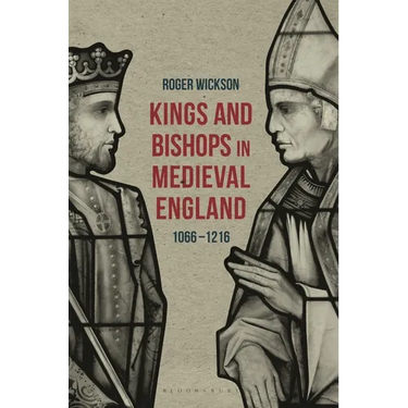 Kings and Bishops in Medieval England, 1066-1216