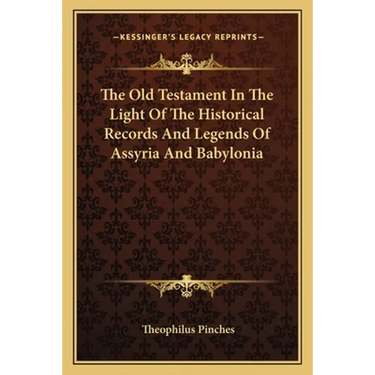 The Old Testament In The Light Of The Historical Records And Legends Of Assyria And Babylonia