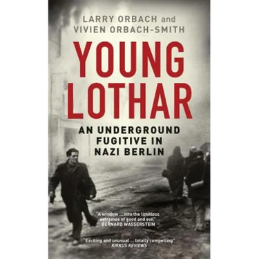 Young Lothar: An Underground Fugitive in Nazi Berlin
