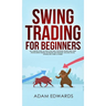 Swing Trading for Beginners: The Complete Guide on How to Become a Profitable Trader Using These Proven Swing Trading Techniques and Strategies. Inclu