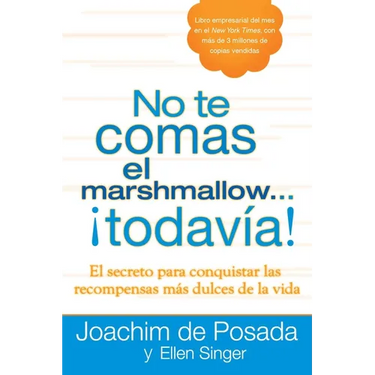 No te comas el marshmallow...todavía: El secreto para conquistar las recompensas mas dulces de lavida = Don't Eat the Marshmallow...Yet!