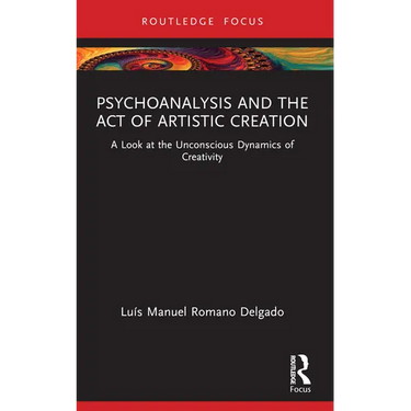 Psychoanalysis and the Act of Artistic Creation: A Look at the Unconscious Dynamics of Creativity