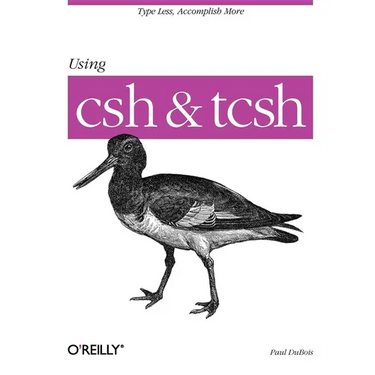 Using CSH & Tcsh: Type Less, Accomplish More