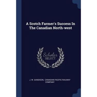 A Scotch Farmer's Success In The Canadian North-west