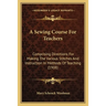 A Sewing Course For Teachers: Comprising Directions For Making The Various Stitches And Instruction In Methods Of Teaching (1908)