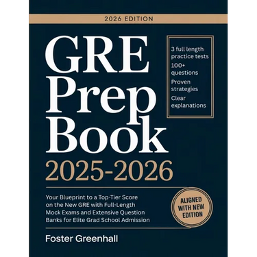 GRE Prep Book 2025-2026: Your Blueprint to a Top-Tier Score on the New GRE with Full-Length Mock Exams and Extensive Question Banks for Elite Grad Sch
