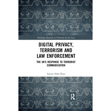 Digital Privacy, Terrorism and Law Enforcement: The Uk's Response to Terrorist Communication