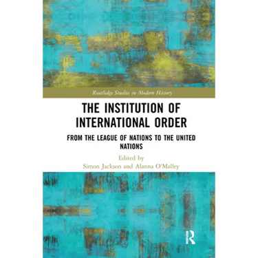 The Institution of International Order: From the League of Nations to the United Nations