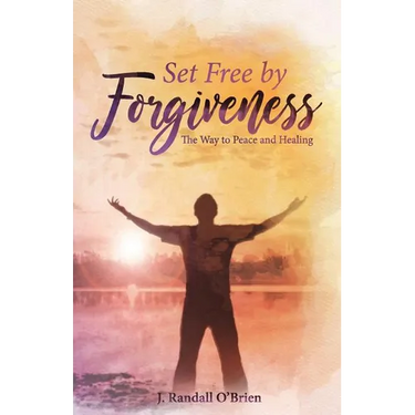 Set Free by Forgiveness: The Way to Peace and Healing