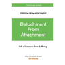 Detachment From Attachment - Gift Of Freedom From Suffering