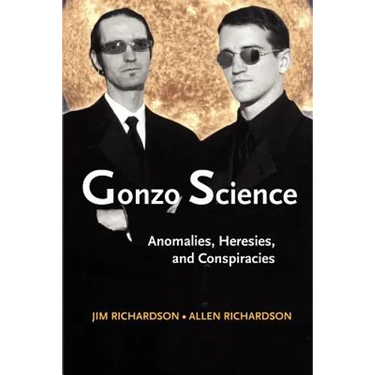 Gonzo Science: Anomalies, Heresies, and Conspiracies